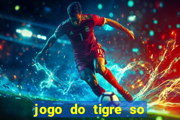 jogo do tigre so para brincar